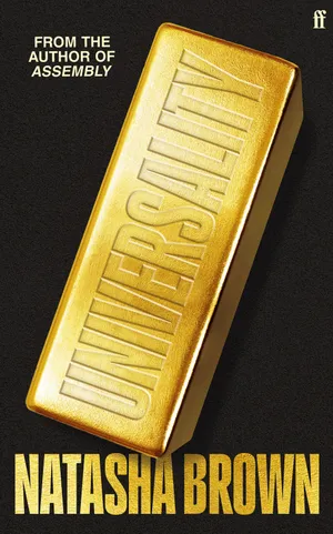 A hardcover book with a black cover featuring a gold bar embossed with the word ‘Universality.’ Natasha Brown is written underneath in gold.